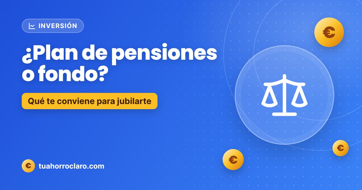 ¿Plan de pensiones o fondo?